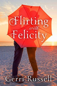 Flirting with Felicity - Gerri Russell