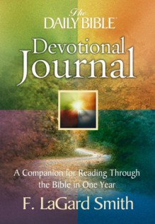 The Daily Bible Devotional Journal: A Companion for Reading Through the Bible in One Year - F. LaGard Smith