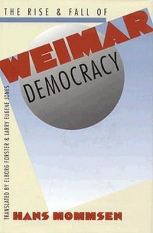 The Rise And Fall Of Weimar Democracy - Hans Mommsen, Elborg Forster, Larry Eugene Jones