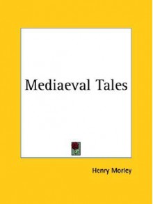 Mediaeval Tales - Henry Morley