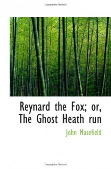 Reynard the Fox; or, The Ghost Heath run - John Masefield