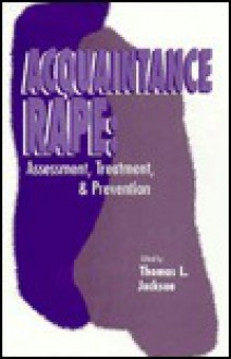 Acquaintance Rape: Assessment, Treatment, And Prevention - Thomas L. Jackson