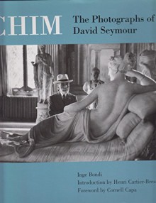 Chim: The Photographs of David Seymour - David Seymour, Inge Bondi, Catherine Chermayeff, Kathy McCarver Mnuchin, Nan Richardson