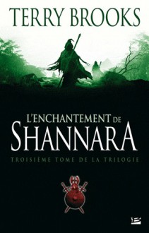 L'Enchantement de Shannara (Shannara, #3) - Terry Brooks, Rosalie Guillaume