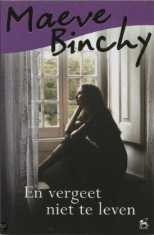 En vergeet niet te leven - Maeve Binchy