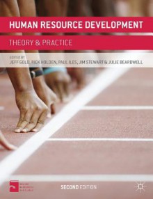 Human Resource Development: Theory and Practice - Jeff Gold, Rick Holden, Paul Iles, Jim Stewart, Julie Beardwell