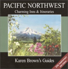 Karen Brown's USA: Pacific Northwest Charming Inns & Itineraries 2003 - Brown Guides Karen