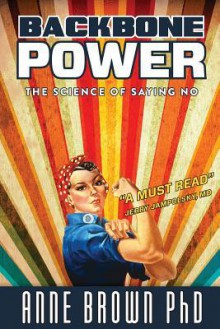 Backbone Power the Science of Saying No - Anne Brown