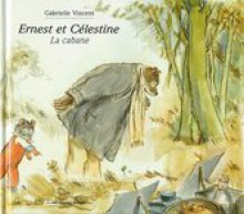 Ernest et Célestine; La cabane - Gabrielle Vincent