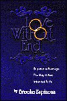 Love Without End: Experience Marriage the Way It Was Intended to Be - Brooke Espinoza, Ruth Rivers, Pat Noble