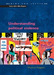 Understanding Political Violence: A Criminological Approach (Crime and Justice) - Vincenzo Ruggiero