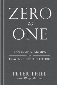 Zero to One: How to Build the Future - Peter Thiel, Blake Masters