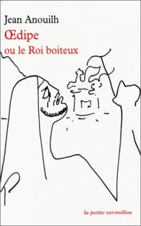 Oedipe ou Le Roi boiteux - Sophocles, Jean Anouilh