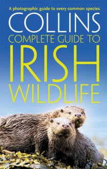 Collins Complete Irish Wildlife - Paul Sterry