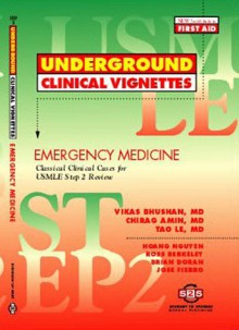 Underground Clinical Vignettes: Emergency Medicine Classic Clinical Cases For Usmle Step 2 And Clerkship Review - Vikas Bhushan