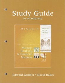 Study Guide For The Economics Of Money, Banking And Financial Markets, Business School Edition - Davide Hakes, Edward N. Gamber