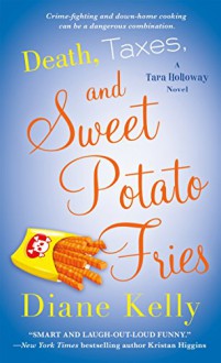 Death, Taxes, and Sweet Potato Fries - Diane Kelly