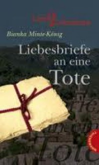 Liebesbriefe an eine Tote - Bianka Minte-König