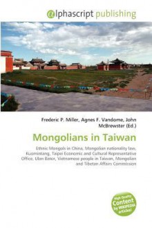 Mongolians in Taiwan - Agnes F. Vandome, John McBrewster, Sam B Miller II