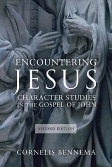 Encountering Jesus: Character Studies in the Gospel of John - Cornelis Bennema