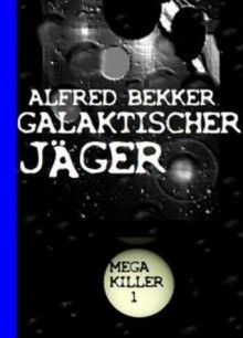 Galaktischer Jäger (Mega Killer 1) (German Edition) - Alfred Bekker