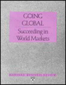 Going Global: Succeeding In World Markets - Harvard Business Review