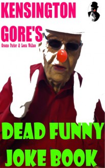 Kensington Gore's Dead Funny Joke Book - Kensington Gore