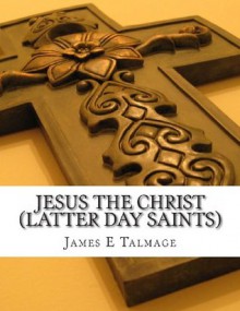 Jesus the Christ (Latter Day Saints) - James E Talmage