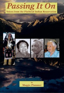 Passing It On: Voices from the Flathead Indian Reservation - Maggie Plummer