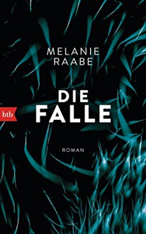 Die Falle: Roman - Melanie Raabe