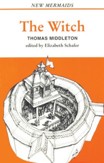 The Witch (New Mermaids) - Thomas Middleton, Elizabeth Shafer