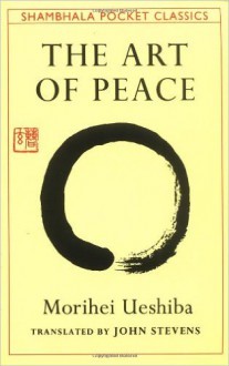 The Art of Peace - John Stevens, Morihei Ueshiba