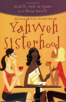 Divine Stories of the Yahweh Sisterhood - Michelle Medlock Adams, Gena Maselli