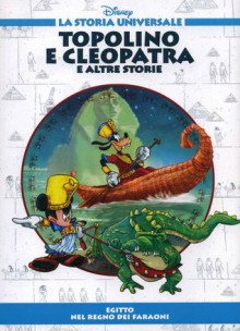 Topolino e Cleopatra e altre storie - Egitto: Nel regno dei faraoni - Walt Disney Company, Lidia Cannatella, Raffaella Picozzi, Massimo Marconi, Anna Parravicini, Claudio Riva, Marco Ghiglione, Pietro Puccio, Stefano Attardi, Blasco Pisapia