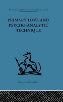 Primary Love and Psycho-Analytic Technique - Michael Balint