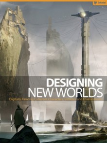 Designing New Worlds: Digitally Painting Coherent Characters, Vehicles, and Environments - Raphael Lubke, Gerhard Mozsi, YongSub Noh, 3DTotal