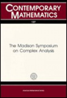 The Madison Symposium On Complex Analysis: Proceedings Of The Symposium On Complex Analysis Held June 2 7, 1991 At The University Of Wisconsin Madison - Alexander Nagel