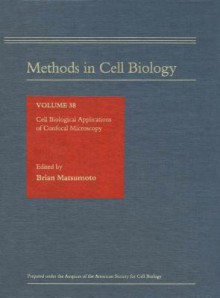 Cell Biological Applications of Confocal Microscopy: Cell Biological Applications of Confocal Microscopy - Brian Matsumoto