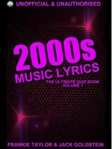 2000s Music Lyrics: The Ultimate Quiz Book - Jack Goldstein, Frankie Taylor