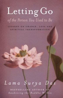 Letting Go Of The Person You Used To Be - Lama Surya Das