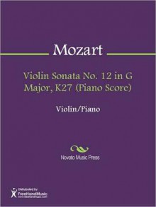 Violin Sonata No. 12 in G Major, K27 (Piano Score) - Wolfgang Amadeus Mozart