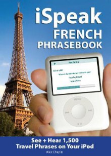 I Speak French Phrasebook (Mp3 Cd + Guide) (Ispeak) - Alex Chapin