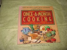 Once-A-Month Cooking: A Time-Saving, Budget-Stretching Plan to Prepare Delicious Meals - Mimi Wilson, Mary Beth Lagerborg