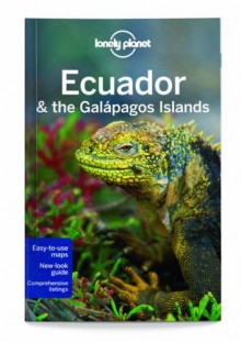 Lonely Planet Ecuador & the Galapagos Islands (Travel Guide) - Lonely Planet, Regis St Louis, Greg Benchwick, Michael Grosberg, Luke Waterson