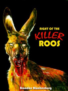 Night of the Killer Roos - Brandon Blankenburg