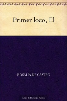 Primer loco, El (Spanish Edition) - Rosalía de Castro