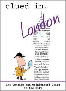 Clued In London: The Concise and Opinionated Guide to the City -full color photos (Clued In Travel Book 4) - Dean Dalton, Andie Easton, Richard Soto, Alán Duke