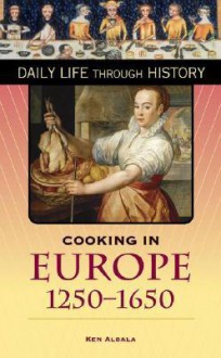 Cooking in Europe, 1250-1650 - Ken Albala