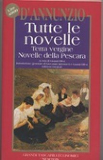 Tutte le novelle. Terra vergine, Novelle della Pescara - Gabriele D'Annunzio, Gianni Oliva