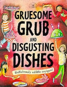 Gruesome Grub and Disgusting Dishes - Susan Martineau, Martin Ursell